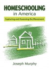 Homeschooling in America: Capturing and Assessing the Movement - Joseph Murphy