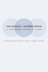 The Science of Modern Virtue: On Descartes, Darwin, and Locke - Peter Augustine Lawler, Marc D. Guerra