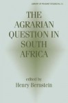 The Agrarian Question in South Africa - Henry Bernstein