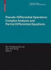 Pseudo Differential Operators: Complex Analysis And Partial Differential Equations (Operator Theory: Advances And Applications) - Bert-Wolfgang Schulze, M.W. Wong