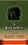 The Good Soldier: A Tale of Passion - Ford Madox Ford