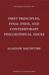 First Principles, Final Ends, and Contemporary Philosophical Issues - Alasdair MacIntyre