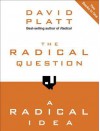 The Radical Question and A Radical Idea - David Platt