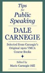 Tips for Public Speaking: Selected from Carnegie's Original 1920 YMCA Course Books - Dale Carnegie