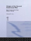 The Origins of the Second Arab-Israel War: Egypt, Israel and the Great Powers, 1952-56 - Michael B. Oren