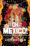 Oh Mexico!: Love and Adventure in Mexico City - Lucy Neville