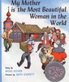 My Mother Is the Most Beautiful Woman in the World: A Russian Folk Tale - Becky Reyher, Ruth Stiles Gannett