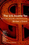 The U.S. Income Tax: What It Is, How It Got That Way, and Where We Go from Here - Michael J. Graetz, Brian Graetz