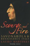 Scourge and Fire: Savonarola and Renaissance Italy - Lauro Martines