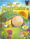 My Happy Easter Book: Matthew 27:57-28:10 for Children - Gloria A. Truitt, Len Ebert