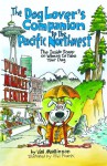 The Dog Lover's Companion to the Pacific Northwest: The Inside Scoop on Where to Take Your Dog - Val Mallinson, Phil Frank