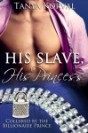 His Slave, His Princess: Collared by the Billionaire Prince - Tanya Korval