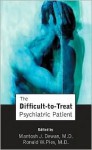 The Difficult-To-Treat Psychiatric Patient - Mantosh J. Dewan, Ronald W. Pies