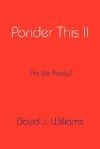 Ponder This II - David J. Williams