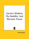 Ancient Wisdom: The Buddhic and Nirvanic Planes - Annie Besant