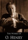 The Complete Works of O. Henry: Roads of Destiny, Rolling Stones, Heart of the West, The Gift of the Magi, The Four Million and More (280 Short Stories in 13 Collections) - O. Henry, William Sydney Porter