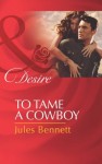 To Tame a Cowboy (Mills & Boon Desire) (Texas Cattleman's Club: The Missing Mogul - Book 5) - Jules Bennett