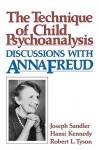 Technique of Child Psychoanalysis: Discussions with Anna Freud - Joseph Sandler, Robert L. Tyson, Hansi Kennedy