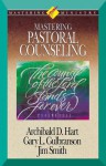 Mastering Ministry: Mastering Pastoral Counseling - Archibald D. Hart, Gary L. Gulbranson, Jim Smith