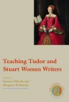 Teaching Tudor and Stuart Women Writers - Susanne Woods