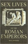 Sex Lives of the Roman Emperors - Nigel Cawthorne