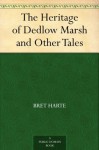 The Heritage of Dedlow Marsh and Other Tales - Bret Harte