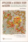 Applications Of Automata Theory And Algebra: Via The Mathematical Theory Of Complexity To Biology, Physics, Psychology, Philosophy, And Games - John L. Rhodes, Chrystopher L. Nehaniv, Morris W. Hirsch