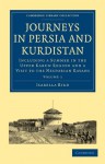 Journeys in Persia and Kurdistan: Volume 1: Including a Summer in the Upper Karun Region and a Visit to the Nestorian Rayahs - Isabella L. Bird