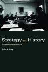 Strategy and History: Essays on Theory and Practice - Colin S. Gray