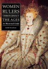 Women Rulers Throughout the Ages: An Illustrated Guide - Guida M. Jackson