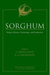 Sorghum: Origin, History, Technology, and Production - Wayne Smith