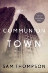 Communion Town: A City in Ten Chapters - Sam Thompson