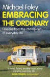 Embracing the Ordinary: Lessons From the Champions of Everyday Life - Michael Foley