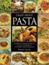 Crazy about Pasta: Hundreds of Authentic Recipes and Full Coverage of the World's Pasta Traditions - Bridget Jones