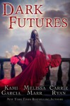 Dark Futures - Kami Garcia, Melissa Marr, Carrie Ryan