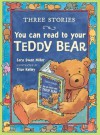 Three Stories You Can Read to Your Teddy Bear - Sara Swan Miller, True Kelley