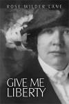 Give Me Liberty - Rose Wilder Lane