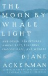 Moon By Whale Light: And Other Adventures Among Bats,Penguins, Crocodilians, and Whales (Vintage) - Diane Ackerman