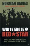 White Eagle, Red Star: The Polish-Soviet War 1919-20 - Norman Davies