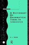 A Dictionary of Grammatical Terms in Linguistics - R.L. Trask