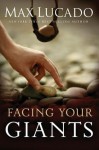 Facing Your Giants: The God Who Made a Miracle Out of David Stands Ready to Make One Out of You - Max Lucado