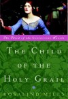 The Child of the Holy Grail - Rosalind Miles