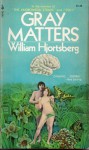 Gray Matters: A Novel - William Hjortsberg