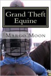 Grand Theft Equine - Margo Moon