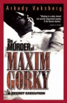 The Murder of Maxim Gorky: A Secret Execution - Arkadi Vaksberg, Todd Bludeau