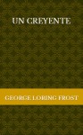 Un creyente - George Loring Frost, Jorge Luis Borges