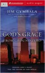 God's Grace from Ground Zero: Seeking God's Heart for the Future of Our World - Jim Cymbala