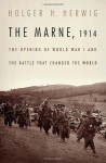 The Marne, 1914: The Opening of World War I and the Battle That Changed the World - Holger H. Herwig