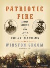 Patriotic Fire: Andrew Jackson and Jean Laffite at the Battle of New Orleans - Winston Groom, Grover Gardner