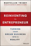 Reinventing the Entrepreneur: Turning Your Dream Business into a Reality - MaryEllen Tribby